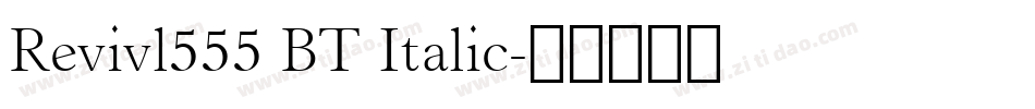 Revivl555 BT Italic字体转换